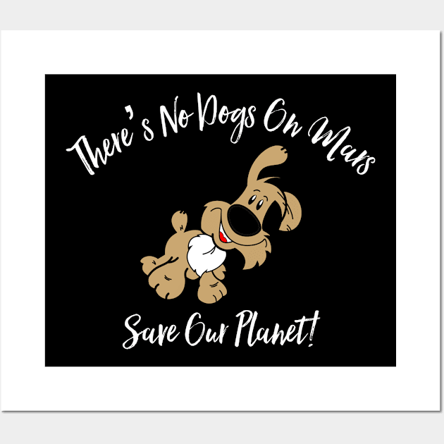 There’s No Dogs On Mars Wall Art by MessageOnApparel